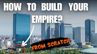 5 Steps To Building Your Business Empire From Scratch [upl. by Crane]