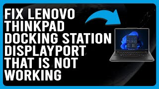 How To Fix Lenovo ThinkPad Docking Station DisplayPort Not Working Why It Occurs amp The Solutions [upl. by Noside662]