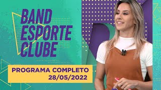 BAND ESPORTE CLUBE  28052022  PROGRAMA COMPLETO [upl. by Nigam]