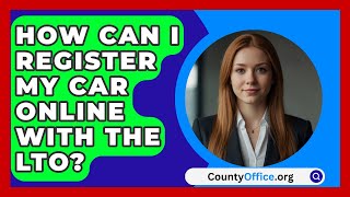 How Can I Register My Car Online with the LTO  CountyOfficeorg [upl. by Nemzzaj]