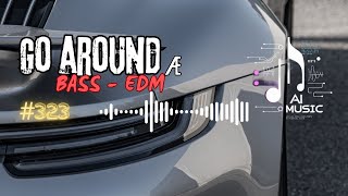 Go Around æ 🔥 Car Music 2024 🔥 Bass Boosted 🔥 Best Of EDM 🔥 Electro House Party  AI Music [upl. by Pirzada]