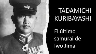 TADAMICHI KURIBAYASHI El último samurai de Iwo Jima [upl. by Layne459]