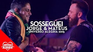 Jorge amp Mateus  Sosseguei Universo Alegria 2015 [upl. by Perusse964]