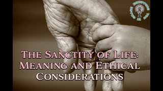 The Sanctity of Life Meaning and Ethical Considerations [upl. by Schouten]