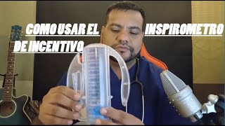 COMO USAR EL INSPIROMETRO DE INCENTIVO [upl. by Liahus735]