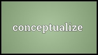 Conceptualize Meaning [upl. by Joachima663]