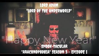 Lord Adam quotLord of the Underworldquot Happy New Year Spooktacular S3  EP1 Arachnophobia Spider Bug [upl. by Tamas]