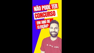 Não pode ter concurso em ano de Eleição Será que é verdade [upl. by Cordell]