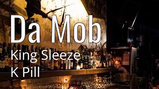 King Sleeze  Da Mob featuring K Pill [upl. by Naillik768]