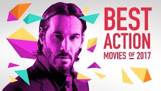 The Best Action Movies of 2017 [upl. by Henri]