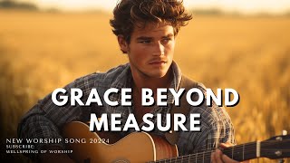 GRACE BEYOND MEASURE  NEW COUNTRY WORSHIP MUSIC SONG 2024 [upl. by Blas]