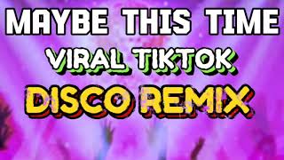 MAYBE THIS TIME  TIKTOK VIRAL DANCE  DISCO REMIX [upl. by Cherish603]