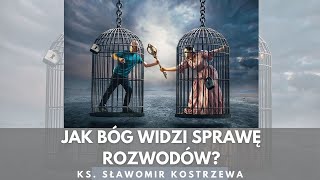 Jak Bóg widzi sprawę rozwodów  ks Sławomir Kostrzewa [upl. by Emirej]