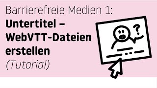 Tutorial Barrierefreie Medien Untertitel für Videos – Wie erstellt man WebVTT Dateien [upl. by Gnav]