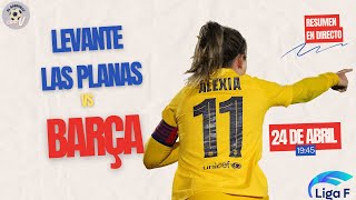 🔥 LEVANTE LAS PLANAS VS BARCELONA FEMENINO 🎙️ RESUMEN Y MEJORES MOMENTOS [upl. by Erasmus]