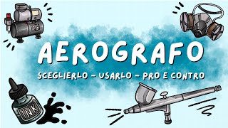 GUIDA ALLAEROGRAFO  Come sceglierlo come usarlo pro e contro [upl. by Massey]