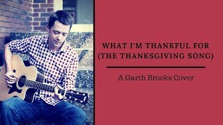 What Im Thankful For The Thanksgiving Song · A GARTH BROOKS Cover [upl. by Kerry]