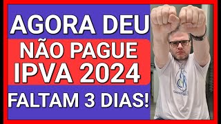 AGORA DEU NÃO PAGUE IPVA 2024 SÓ PARA QUEM TEM CARRO ATÉ 120 MIL [upl. by Stallworth9]