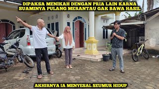 DIPAKSA MENIKAH DENGAN PRIA LAIN KARNA SUAMINYA PULANG MERANTAU GAK BAWA HASIL AKHIRNYA IA MENYESAL [upl. by Novyert582]