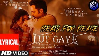 Lut Gaye  Lyrical  Jubin Nautiyal  Beats For Peace [upl. by Ayotnahs44]