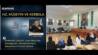 R İhsan ELİAÇIK Hz Hüseyin ve Kerbela Semineri  Ümraniye Cem Evi 12072024 [upl. by Acirfa]