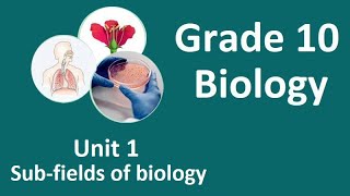 Grade 10 Biology Unit 1 Subfields of biology  new curriculum [upl. by Charlie]