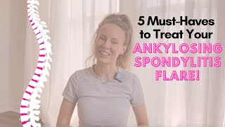 How To Manage Ankylosing Spondylitis  5 MustHaves For Treating Your Ankylosing Spondylitis Flare [upl. by Reinertson]