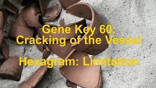 Gene Key 60 Cracking of the Vessel [upl. by Hajin]