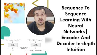 Sequence To Sequence Learning With Neural Networks Encoder And Decoder Indepth Intuition [upl. by Piefer336]