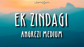 Ek Zindagi Lyrics  Angrezi Medium  Irrfan Radhika M Kareena K Tanishkaa SachinJigar [upl. by Cynth143]