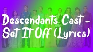 Descendants Cast  Set It Off Lyrics [upl. by Hedda748]