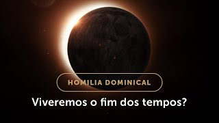 Homilia Dominical  O fim dos tempos na doutrina da Igreja e em nossa vida 33º Dom do Tempo Comum [upl. by Annat]