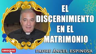 El discernimiento en el matrimonio Padre Ángel Espinosa y Padre Elías Sayegh [upl. by Zink]