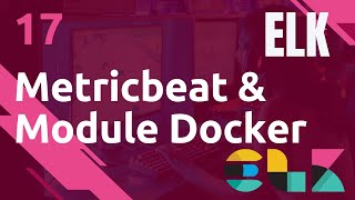 ELK  17 METRICBEAT  METRIQUES DOCKER MODULE [upl. by Skyla]