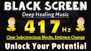 Unlock Your Potential with 417 Hz  Clear Subconscious Blocks Embrace Change amp Create the Life You [upl. by Niveb]