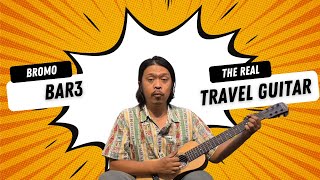 BROMO BAR3 THE REAL TRAVEL GUITAR [upl. by Horvitz]