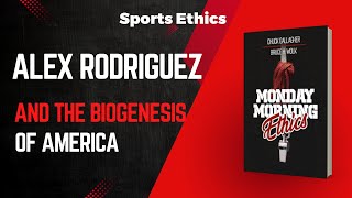 Monday Morning Ethics Alex Rodriguez and the Biogenesis of America Scandal  Sports Ethics [upl. by Eiramanitsirhc]