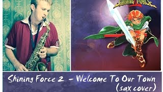 Shining Force 2  Welcome To Our Town  cover by Amigoiga sax [upl. by Icat]