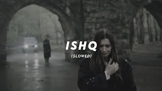 Ishq  Faheem Abdullah Rauhan Malik  Slowed  Reverb [upl. by Maurreen]