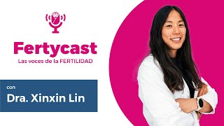 Fertycast Episodio 3 Innovaciones y Desafíos en Reproducción Asistida con la Dra Xinxin Lin [upl. by Lorrimer297]