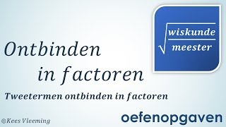 Ontbinden in factoren  Tweetermen ontbinden OEFENOPGAVEN  Wiskundemeester [upl. by Douglas]