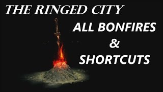 Dark Souls 3  The Ringed City DLC  All Bonfire amp Shortcut Locations [upl. by Ibur108]