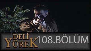 Deli Yürek 108Bölüm Tek Part İzle HD [upl. by Ecinaj318]