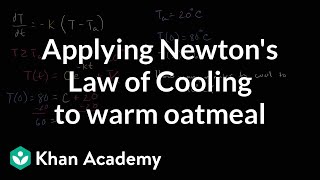 Applying Newtons Law of Cooling to warm oatmeal  First order differential equations  Khan Academy [upl. by Darnoc]