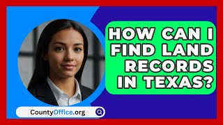 How Can I Find Land Records in Texas  CountyOfficeorg [upl. by Araic837]