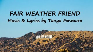 Fair Weather Friend  Music and Lyrics by Tanya Fenmore [upl. by Palm]