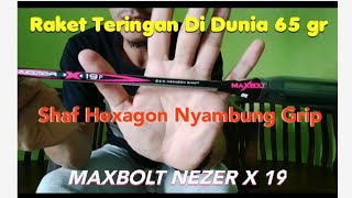 Unboxing  Review Maxbolt Nezer X 19  Raket Ringan 65 gr Bisa Apa [upl. by Eicnarf]