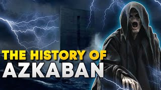 The History of Azkaban  A Look Into the Wizard Prisons Sinister Past [upl. by Harlan571]