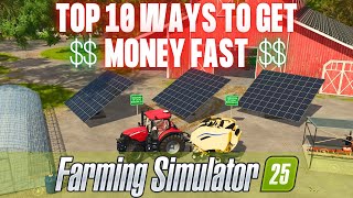 TOP 10 WAYS TO MAKE MONEY FAST  Farming Simulator 25 [upl. by Roselane369]