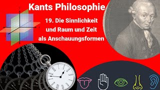 Kants Philosophie  Die Sinnlichkeit und Raum und Zeit als Anschauungsformen [upl. by Ifar]